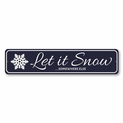 Let It Snow Somewhere Else Holiday Sign