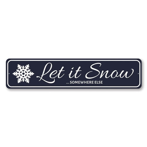 Let It Snow Somewhere Else Holiday Sign